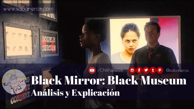 black mirror black museum analisis explicacion