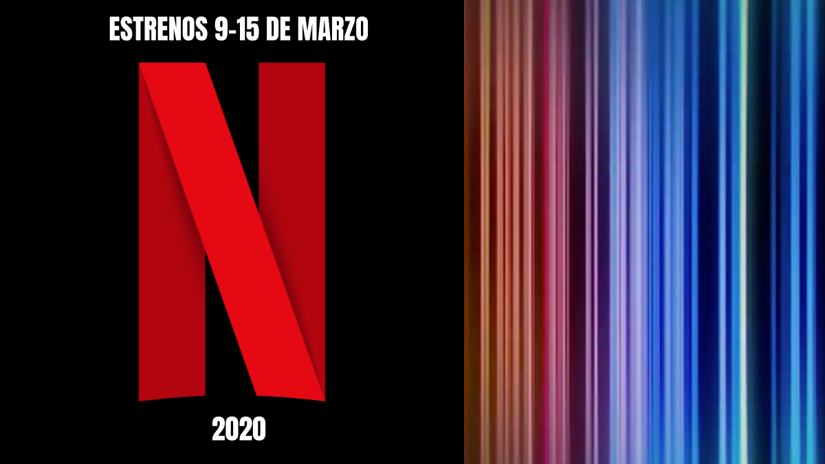 Estos son los Estrenos de Netflix, para la Semana del 9 al 15 de Marzo ...